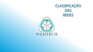 AULA 06 - Classificação das Redes