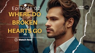 where do broken hearts go Ep 2 | M2M Story