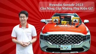 Hyundai Santafe 2023 | Cần nâng cấp thêm những phụ kiện gì?