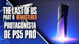 WTF MAN 😤 La PS5 PRO se anuncia con The Last of Us Parte II como PROTAGONISTA: ¿En SERIO? 🙈