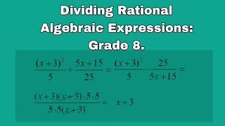 Dividing Rational Algebraic Expressions. Grade 8