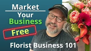 Marketing your Business FREE! | Florist Business 101