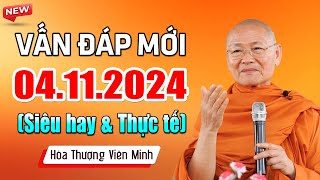 Vấn Đáp Mới Nhất 04.11.2024 (rất thực tế) - Hòa Thượng Viên Minh (siêu hay)