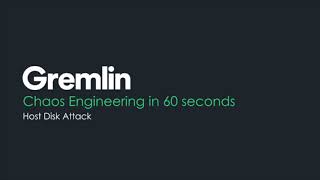 Chaos Engineering in 60 seconds  - Gremlin Host Disk Attack