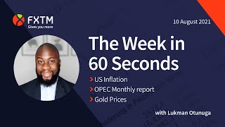 US Inflation, OPEC Monthly report & Gold in focus - The week in 60 seconds | FXTM | 10/08/2021