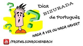 Dica Bizurada 75 ("Nada a ver" ou "nada haver")