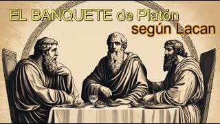 "EL BANQUETE" de Platón según Lacan