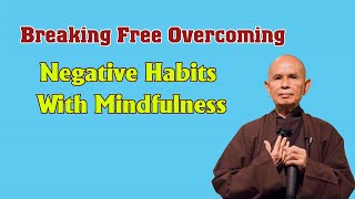 Breaking Free Overcoming Negative Habits With Mindfulness | Dharma Talk by Thich Nhat Hanh