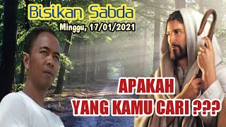 APAKAH YANG KAMU CARI??? Bisikan Sang Sabda, Minggu 17 Januari 2021