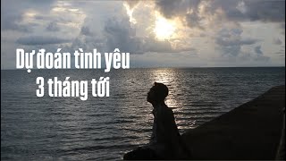 Dự đoán tình yêu trong 3 tháng tới