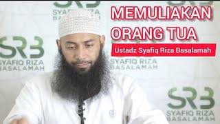 Memuliakan Orang Tua || Ustadz Syafiq Riza Basalamah