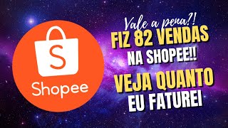 FIZ 82 VENDAS NA SHOPEE! VALEU A PENA?! VEJA QUANTO EU FATUREI!!