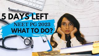 5 DAYS LEFT, NEET PG 2023 WHAT TO DO !?