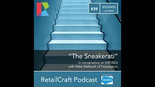 RetailCraft 39 - ”The Sneakerati” - Footasylum at NRF 2023