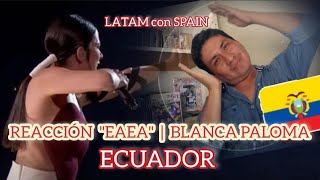 BLANCA PALOMA - Lo que Entiendo del "EAEA" ⎮ ECUADOR (LATINO REACCIÓN)