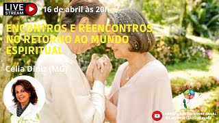 Encontros e reencontros no retorno ao mundo espiritual I Célia Diniz (MG)