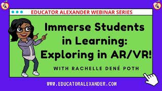 Immerse Students in Learning Exploring in ARVR! with Rachelle Dené Poth