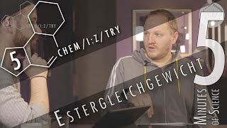 5 Minutes of Science: Das Estergleichgewicht