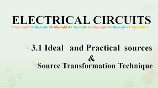 3 .1 Ideal and Practical Sources || source transformation || Network Theorems || ELECTRICAL CIRCUITS