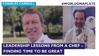 Leadership Lessons from a Chef with Charles Carroll | World on a Plate EP 93