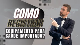 Como registrar equipamento para saúde importado? | Stone Okamont