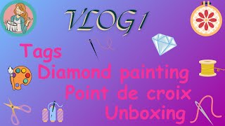 Vlog 1 #vlog #tag #diamondpainting #crossstitch #unboxing #arttherapy #loisirscreatifs