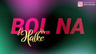 Bol Na Halke Halke Status Video | Bubun Creation