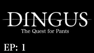 Dingus Souls | The Quest for Pants ep.1