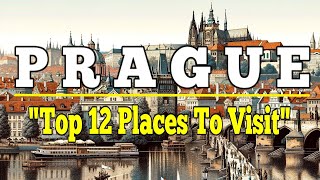 Prague: Top 12 Places to Visit in Prague, Czech Republic. Ultimate Travel Guide.