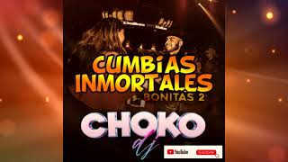 CUMBIAS INMORTALES BONITAS 2  CHOKO DJ MTY