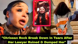 Chrisean Rock Break Down In Tears After Her Lawyer Ruined & Dumped Her