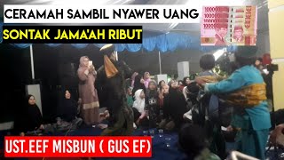 Ceramah Sambil Nyawer Uang-Sontak Jama'ah yang hadir Ribut || Ustadz Eef Misbun ( Gus ef)