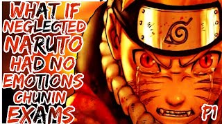 What If Neglected Naruto Has No Emotions Chunin Exams