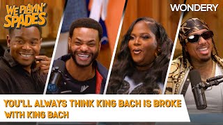 “You’ll Always Think King Bach Is Broke” With King Bach | We Playin' Spades | Podcast