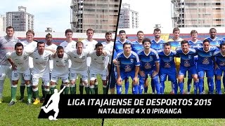 NATALENSE 4 x 0 IPIRANGA - Final Liga Itajaiense de Desportos 2015