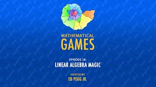 Mathematical Games Hosted by Ed Pegg Jr. [Episode 18: Linear Algebra Magic]