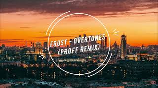 Frost - Overtones (PROFF Remix)