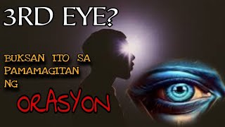 BUKSAN ANG 3RD EYE SA PAMAMAGITAN NG ORASYON/LIHIM NA KAALAMAN