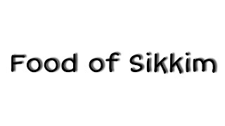 Food of Sikkim / project on food of Sikkim / project on Sikkim / Sikkim / about Sikkim / Sikkim food