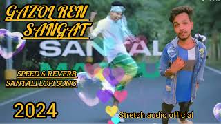 gazol ren sangat # new santali speed & Reverb Lofi song) 2024 stretch audio official?