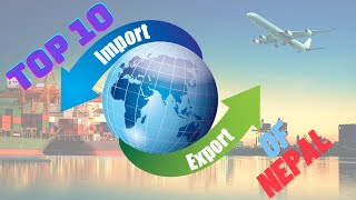 TOP 10 Exports and Imports of Nepal | नेपालको अन्तर्राष्ट्रिय व्यापार प्रमुख १० आयात-निर्यातका वस्तु