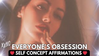 I'm Everyone's Obsession ✰ Self Concept Affirmations