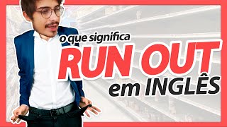 Tudo sobre o RUN OUT do Inglês | Aula Completa + Frases de Exemplo