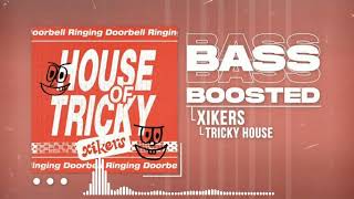 XIKERS . TRICKY HOUSE BASS BOOSTED