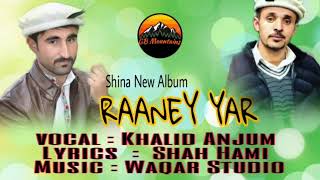 Raney Yar || Shina New Song 2022 || Lyrics Shahid Hami Vocal Khalid Anjum || present by GB Mountains