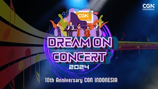 DREAM ON CONCERT 2024 #3: CGN Indonesia 10th Anniversary (5 Oktober, Jam 3 Sore, MDC Hall)