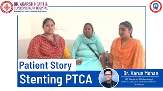 Patient Story | PTCA | Stenting | Dr. Adarsh Heart & Superspeciality Hospital Amritsar