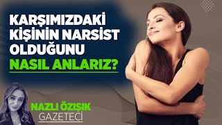 KARŞIMIZDAKİ KİŞİNİN NARSİST OLDUĞUNU NASIL ANLARIZ?