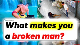 What Makes You A Broken Man? | Ask Reddit Stories