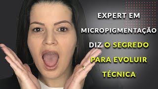 A melhor maneira de desenvolver sua técnica em Micropigmentação | Stefani CarvalhoPMU